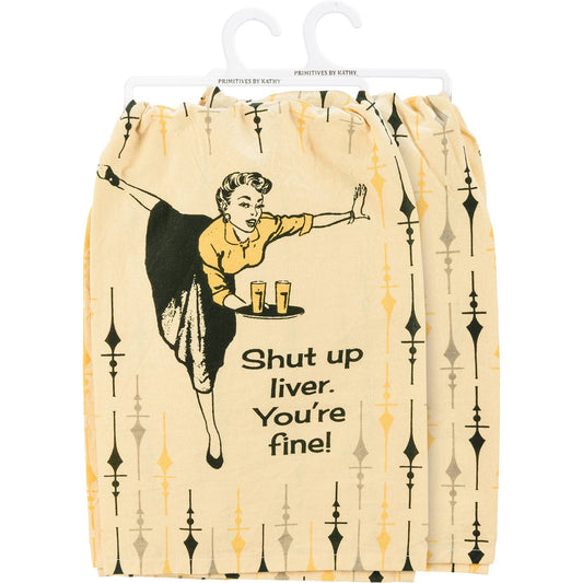 Shut Up Liver You're Fine Kitchen Towel
