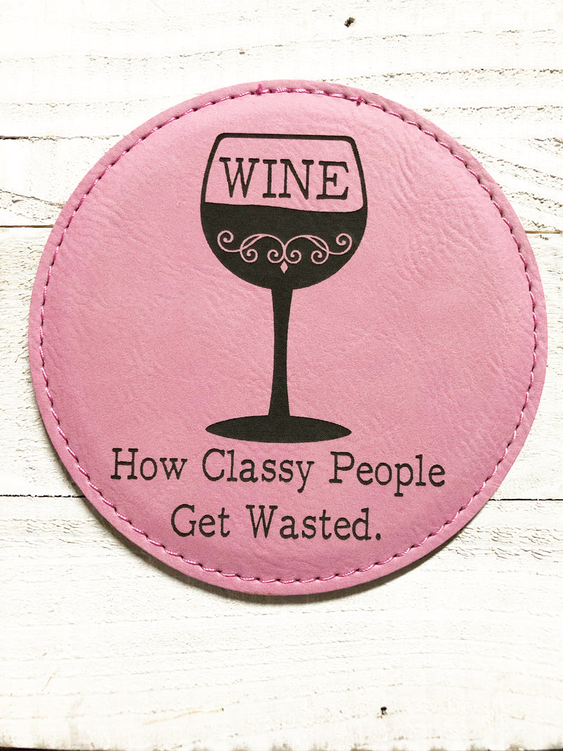 Engraved 4" Round Coaster- How Classy People Get Wasted Pink