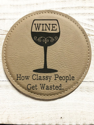 Engraved 4" Round Coaster- How Classy People Get Wasted Light Brown