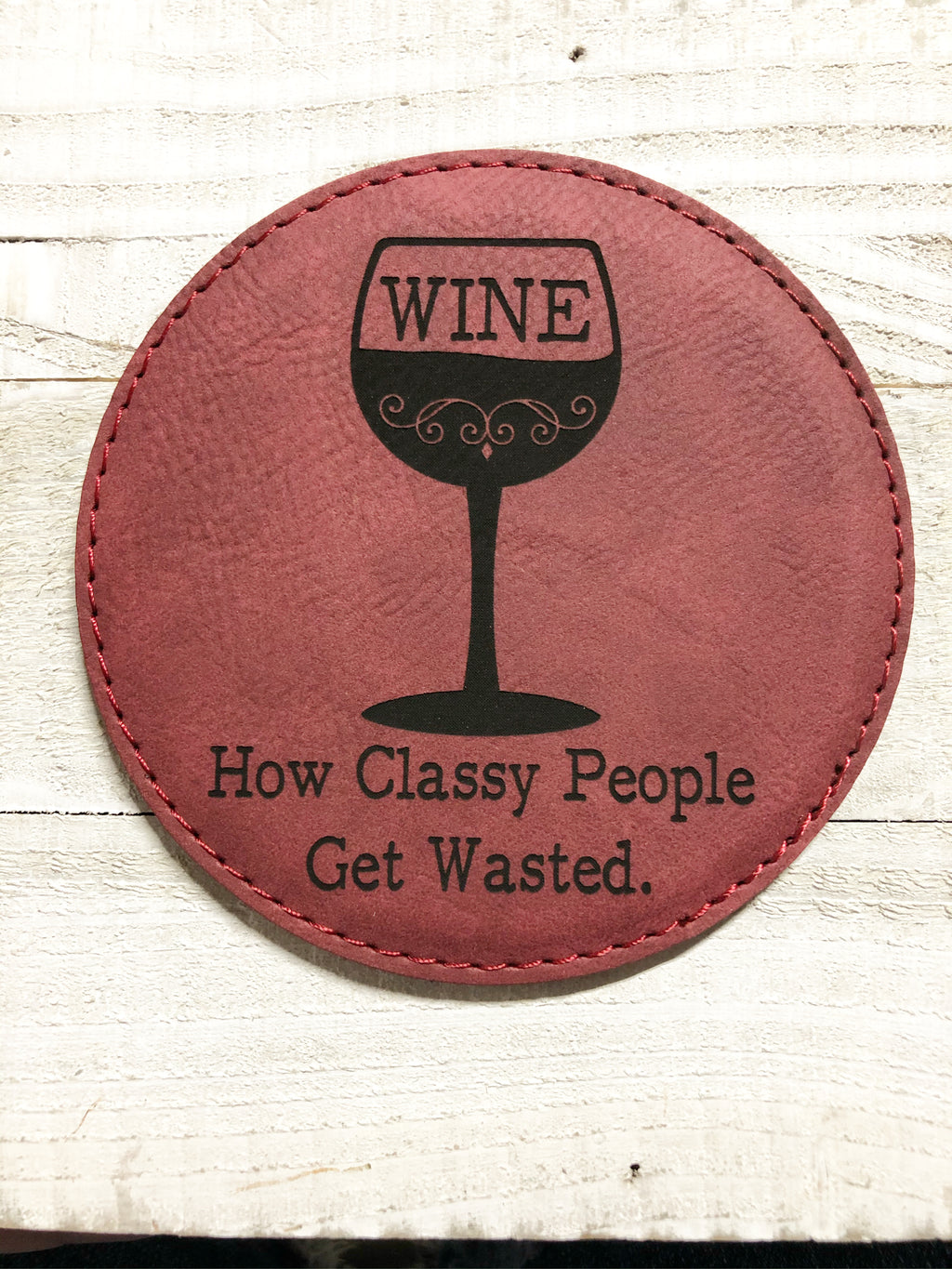 Engraved 4" Round Coaster- How Classy People Get Wasted Maroon
