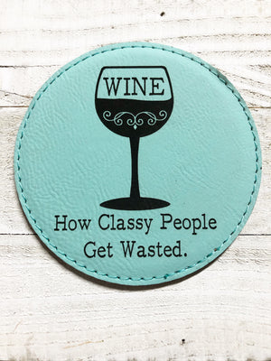 Engraved 4" Round Coaster- How Classy People Get Wasted Teal