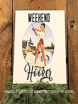 Metal UV Printed Sign- Weekend Hooker Fishin Gal