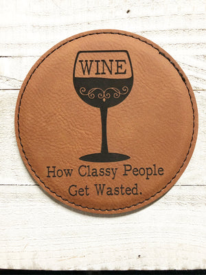 Engraved 4" Round Coaster- How Classy People Get Wasted  Dark Brown