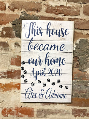 Custom UV Printed Sign -  This house Became Our Home w/Paw Prints
