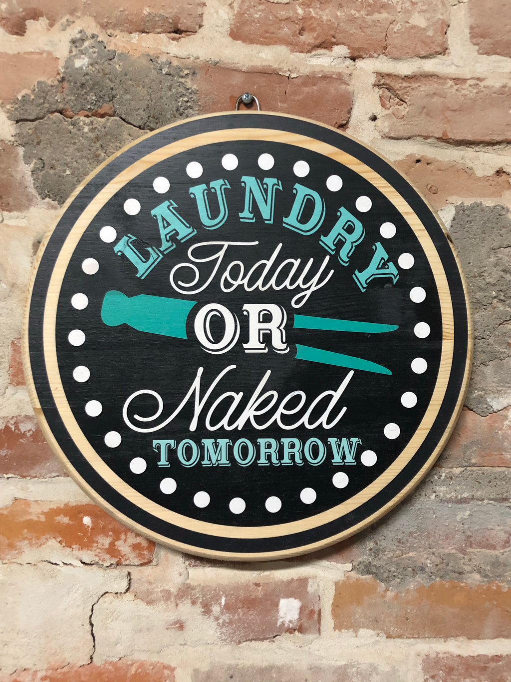 UV Round Sign-Laundry Today or Naked Tomorrow