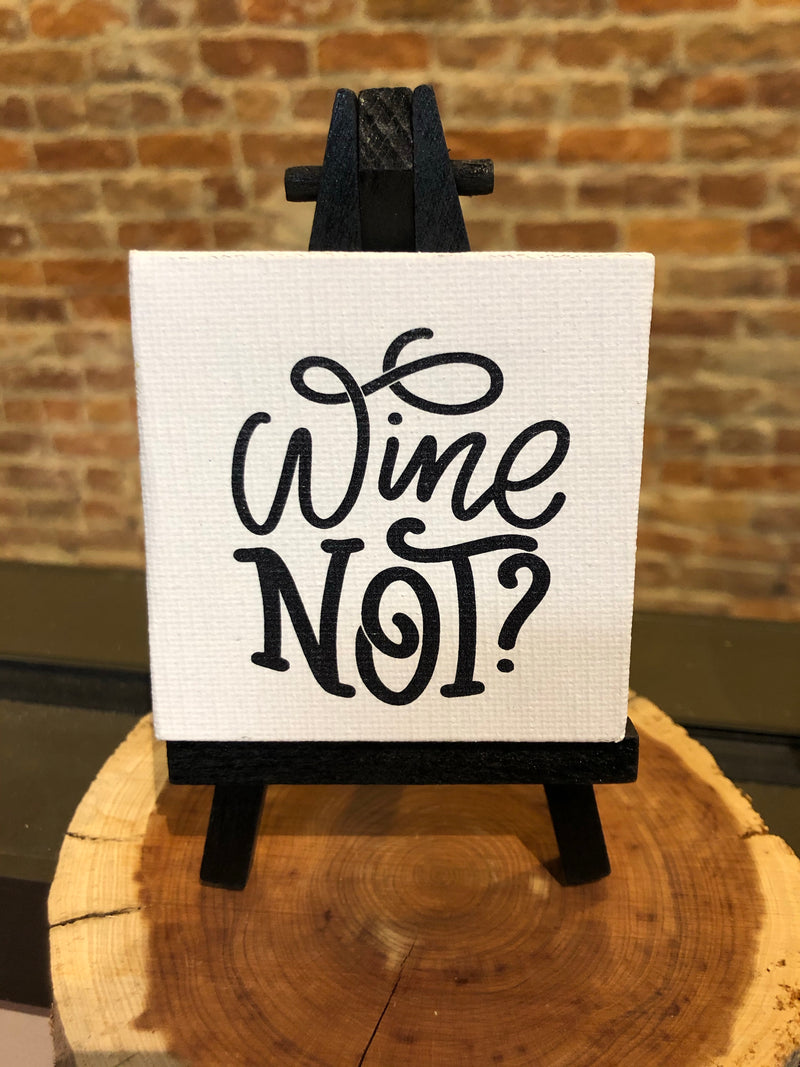 Mini Canvas Signs w/Wooden Easel~WINE NOT?